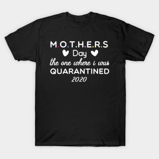 Mother's Day 2020 the one where I was quarantined T-Shirt